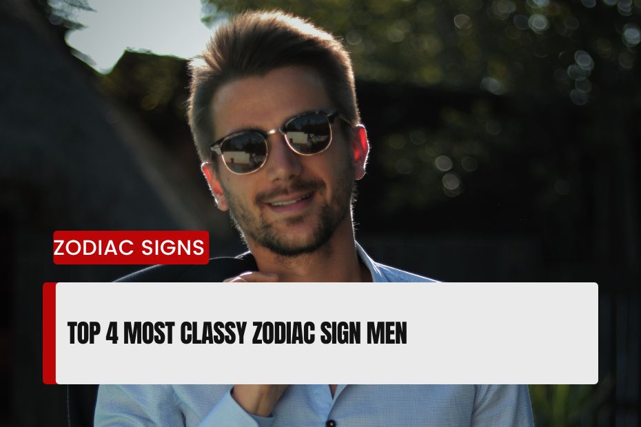 Most Classy Zodiac Sign Men