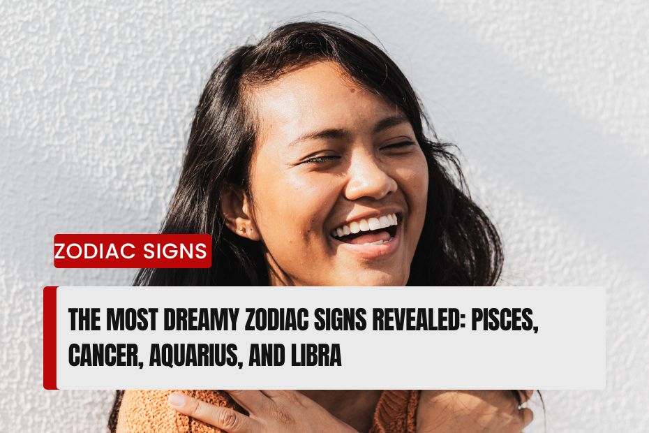 Most Dreamy Zodiac Signs