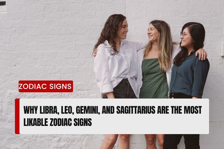 Most Likable Zodiac Signs