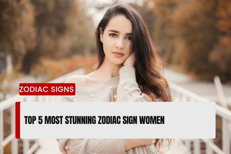 Most Stunning Zodiac Sign Women