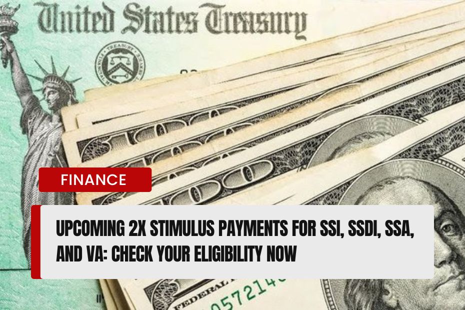 2x Stimulus Payments for SSI, SSDI, SSA, and VA