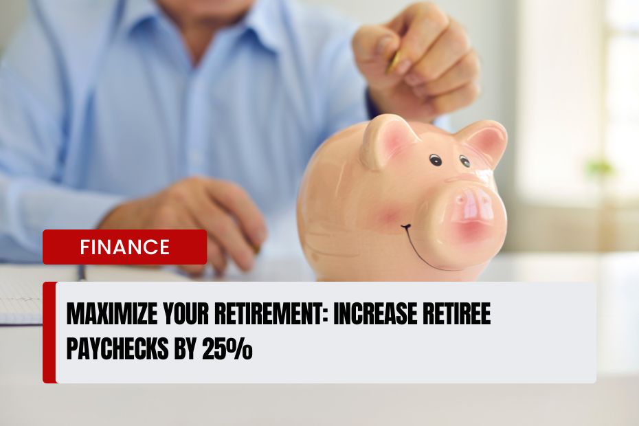 Increase Retiree Paychecks by 25%