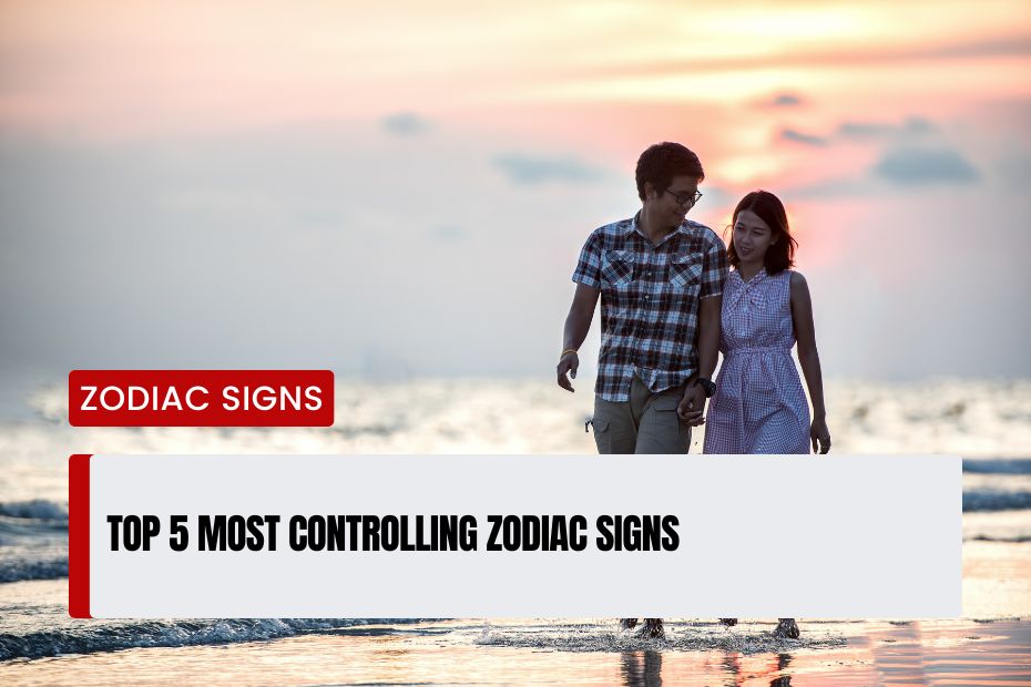 Most Controlling Zodiac Signs