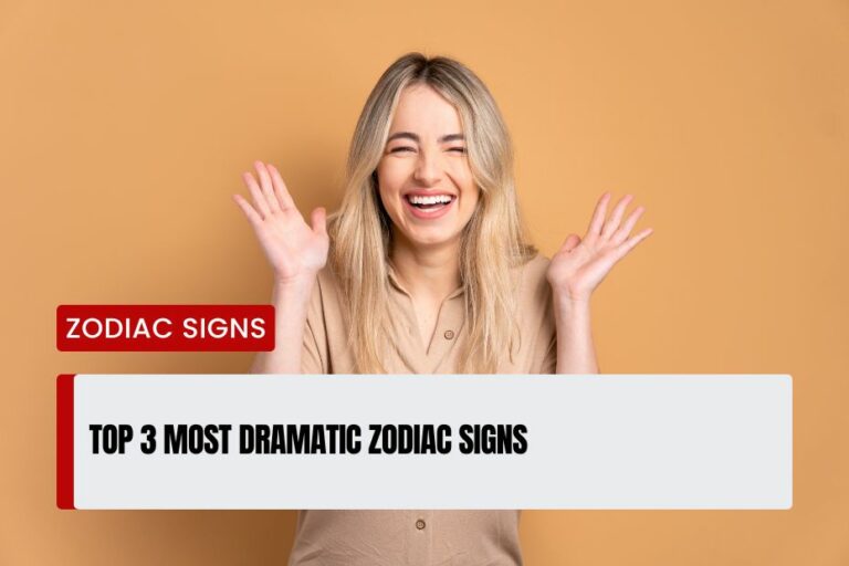 Most Dramatic Zodiac Signs