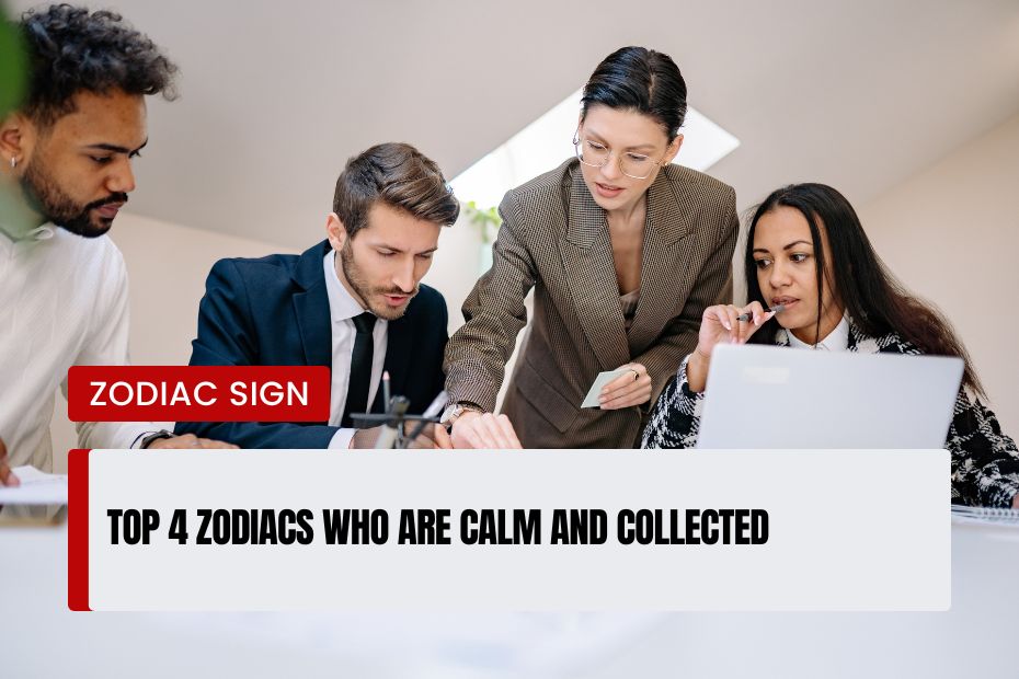 Top 4 Zodiacs Who Are Calm and Collected