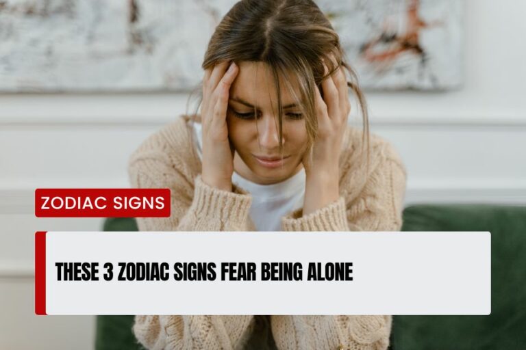 Zodiac Signs Fear Being Alone 