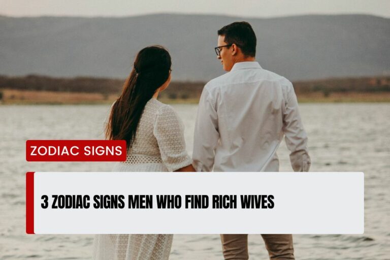 Zodiac Signs Men Who Find Rich Wives