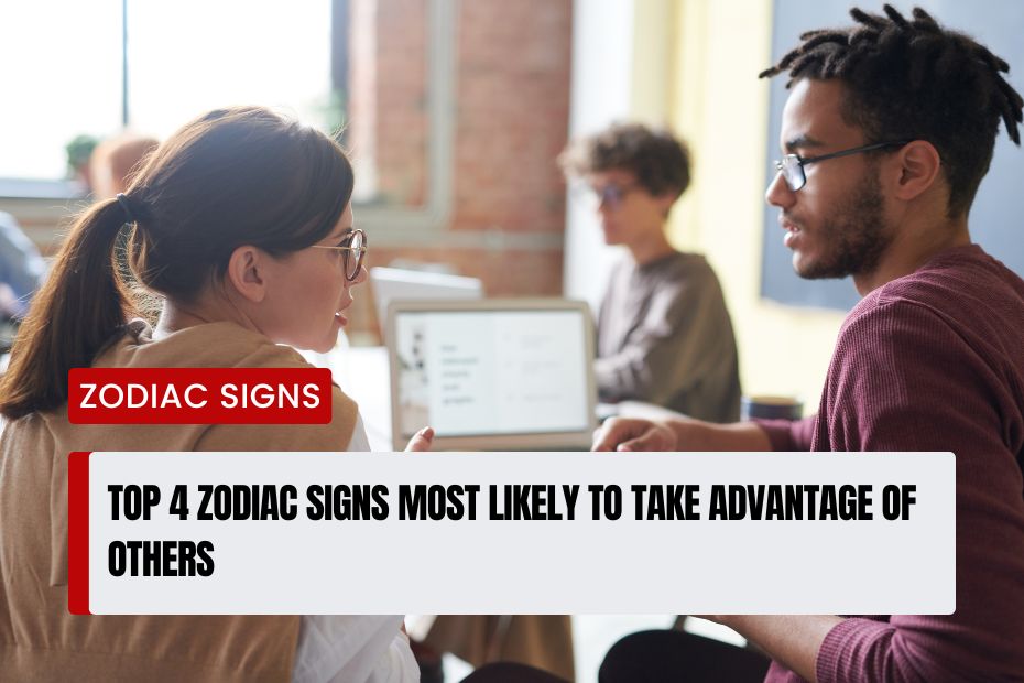 Zodiac Signs Most Likely to Take Advantage of Others