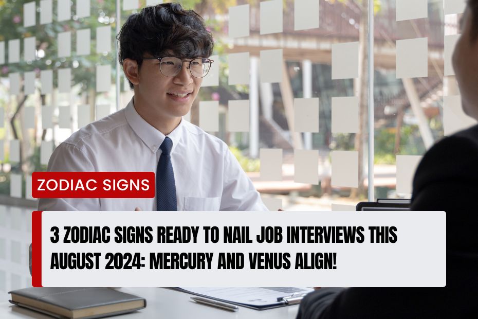 Zodiac Signs Ready to Nail Job Interviews This August 2024