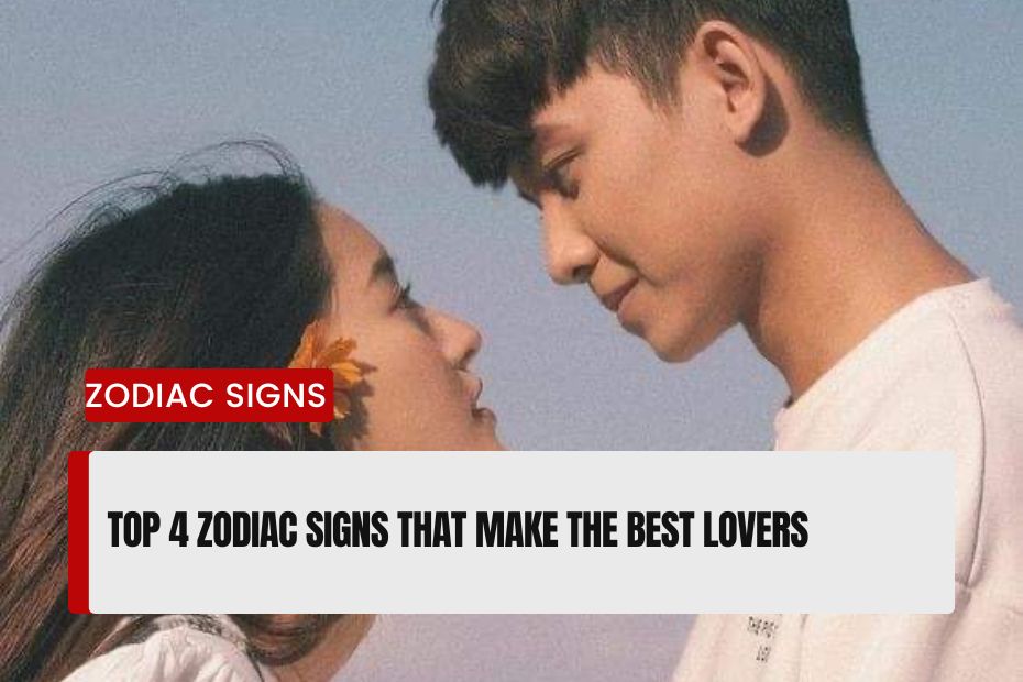 Zodiac Signs That Make the Best Lovers