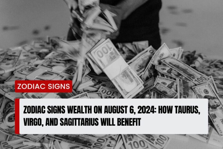 Zodiac Signs Wealth on August 6