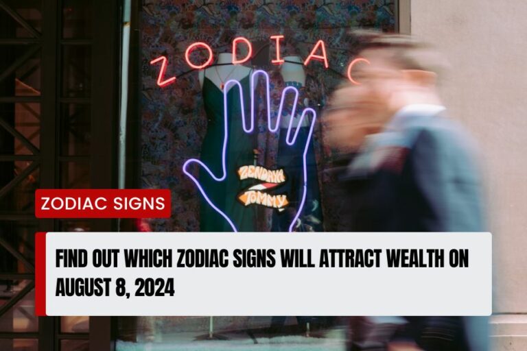 Zodiac Signs Will Attract Wealth on August 8