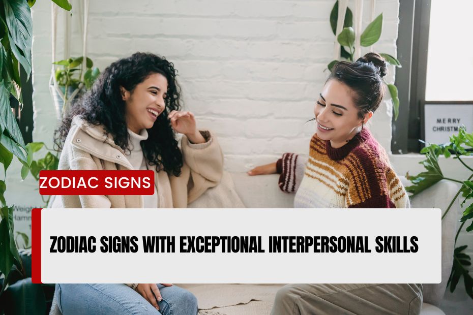 Zodiac Signs with Exceptional Interpersonal Skills