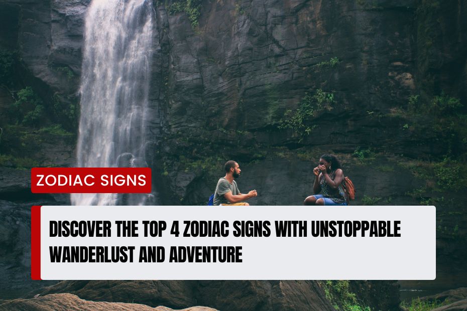 Zodiac Signs with Unstoppable Wanderlust